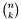 $\binom{n}{k}$